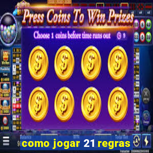 como jogar 21 regras